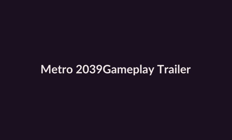 Metro 2039 gameplay trailer and GPU performance