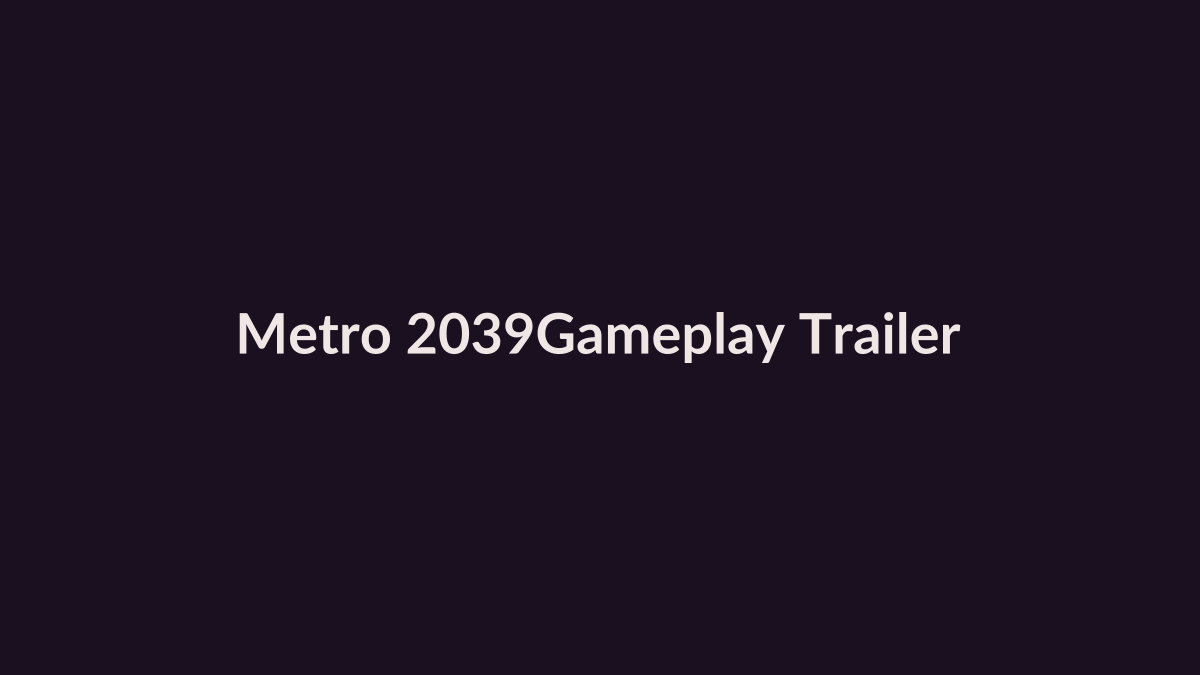 Metro 2039 gameplay trailer and GPU performance